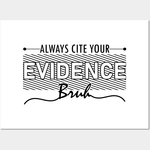 English Teacher Always Cite Your Evidence Bruh middle school humor Wall Art by greatnessprint